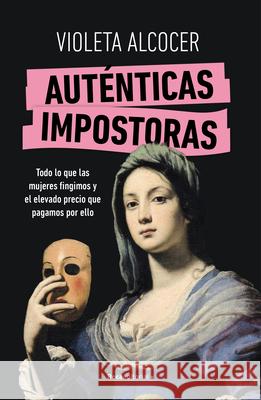 Aut?nticas Impostoras / Authentic Impostors Violeta Alcocer 9788419965042 Roca