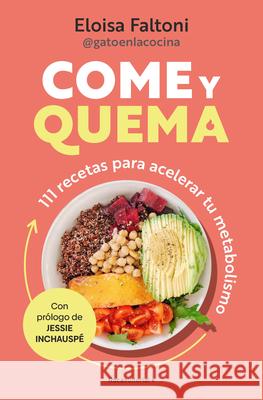 Come Y Quema: 111 Recetas Para Acelerar Tu Metabolismo / Burn While You Eat Eloisa Faltoni 9788419965097 Roca