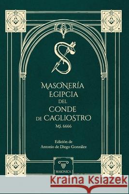 Masoner?a Egipcia del Conde de Cagliostro (Ms. 6666) Conde Duque de Cagliostro Antonio d Antonio d 9788419985781