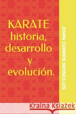KARATE historia, desarrollo y evolución. Camps Monclús, Joan 9788420305929 Registro de la Propiedad Intelectual de Catal
