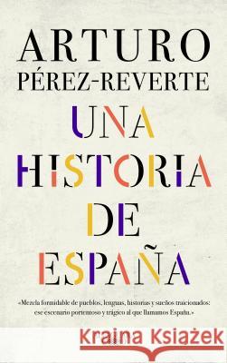 Una Historia de España / A History of Spain Perez-Reverte, Arturo 9788420438177 Alfaguara