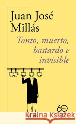 Tonto, Muerto, Bastardo E Invisible(60 Aniversario) / Foolish, Dead, Bastard, and Invisible Juan Jos? Mill?s 9788420478760 Alfaguara