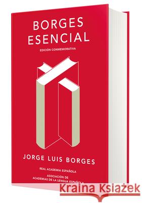 Borges Esencial. Edición Conmemorativa / Essential Borges: Commemorative Edition Borges, Jorge Luis 9788420479781
