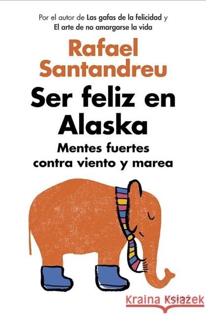 Ser Feliz En Alaska / Being Happy in Alaska Rafael Santandreu 9788425353840 Grijalbo