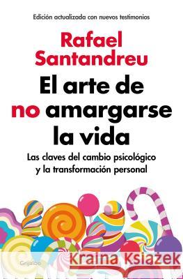 El Arte de No Amargarse La Vida / The Art of Not Be Resentful Rafael Santandreu 9788425355868