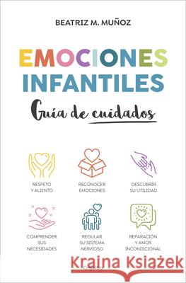 Emociones Infantiles. Gu?a de Cuidados / Childhood Emotions: A Guide to Caring Beatriz M. Mu?oz 9788425365966 Grijalbo