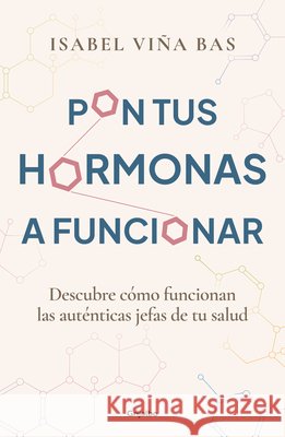 Pon Tus Hormonas a Funcionar / Put Your Hormones to Work Isabel Vi?a 9788425365980 Grijalbo