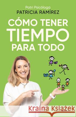 C?mo Tener Tiempo Para Todo / How to Have Time for Everything Patricia Ram?rez 9788425366727