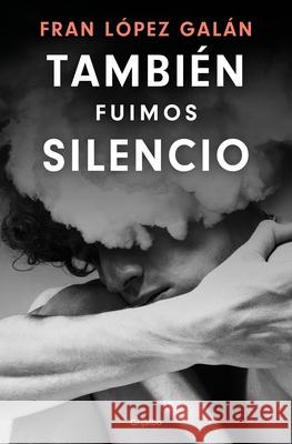 Tambi?n Fu?mos Silencio / We Were Also Silence Fran L?pe 9788425368004 Grijalbo