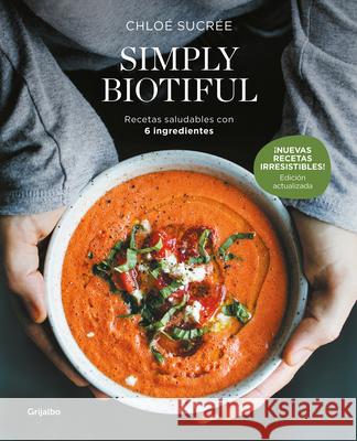 Simply Biotiful / Simply Biotiful: Healthy Recipes with Just 6 Ingredients Chlo? Sucre? 9788425368349 Grijalbo