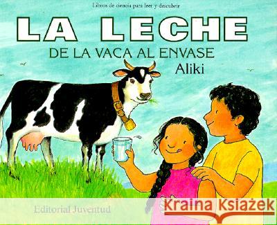 La Leche de La Vaca Al Envase = Milk from a Cow to a Carton Aliki                                    Aliki Brandenberg 9788426127570 Editorial Juventud