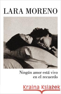 Ning?n Amor Est? Vivo En El Recuerdo / No Love Stays Alive in Memories Lara Moreno 9788426406224