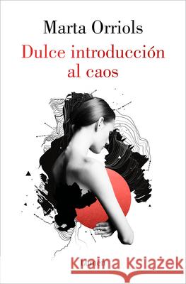 Dulce Introducción Al Caos / A Sweet Introduction to Chaos Orriols, Marta 9788426407849 Lumen Press