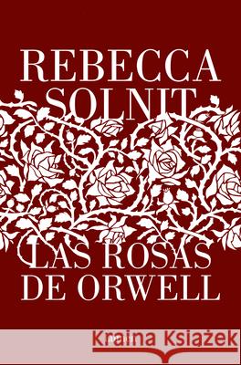 Las Rosas de Orwell / Orwell's Roses Rebecca Solnit 9788426411112