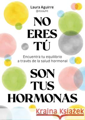 No Eres T?, Son Tus Hormonas / It Isn't You, It's Your Hormones Laura Aguirre 9788427250222 Molino