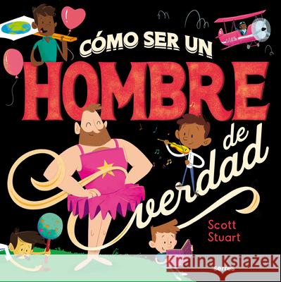 Cómo Ser Un Hombre de Verdad / How to Be a Real Man Stuart, Scott 9788427296145 Molino