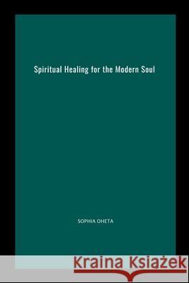 Spiritual Healing for the Modern Soul Oheta Sophia 9788431236366 OS Pub