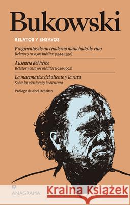 Relatos Y Ensayos: Fragmentos de Un Cuaderno Manchado de Vino. Ausencia del Heroe; La Matematica del Aliento Y La Ruta Charles Bukowski 9788433946744