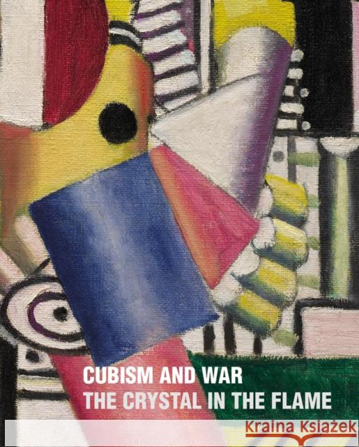 Cubism and War: The Crystal in the Flame Chistopher Green 9788434313651 Ediciones Poligrafa S.A.