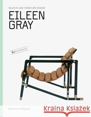 Eileen Gray: Objects and Furniture Design Gray, Eileen 9788434314962 Ediciones Polígrafa S.A.