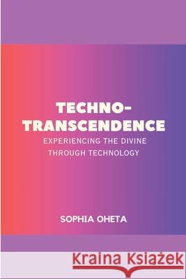 Techno-Transcendence: Experiencing the Divine Through Technology Oheta Sophia 9788438201077 OS Pub