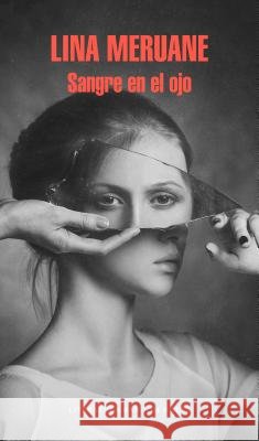 Sangre En El Ojo / Seeing Red Meruane, Lina 9788439732426 Mondadori