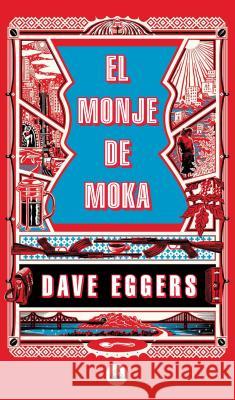 El Monje de Moka / The Monk of Mokha Dave Eggers 9788439735410 Literatura Random House