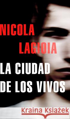 La Ciudad de Los Vivos / The City of the Living Nicola Lagiola 9788439739210 Literatura Random House