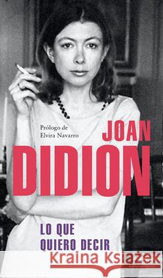 Lo Que Quiero Decir / Let Me Tell You What I Mean Joan Didion 9788439739395 Literatura Random House