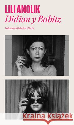 Didion & Babitz Spanish Edition) Lili Anolik 9788439746034 Literatura Random House