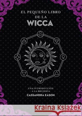 El Peque?o Libro de la Wicca Cassandra Eason 9788441442863 Edaf Antillas