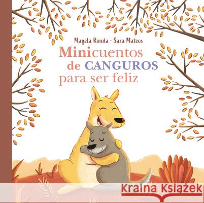 Minicuentos de Canguros Para Ser Feliz / Mini-Stories with Kangaroos to Make You Happy Ronda, Magela 9788448858407 Beascoa