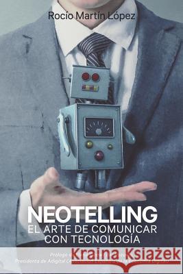Neotelling: El arte de comunicar con tecnología Martin Lopez, Rocio 9788460667698 Rocio Martin Lopez