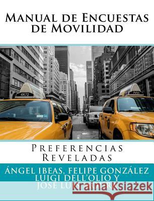 Manual de Encuestas de Movilidad: Preferencias Reveladas Dr Angel Ibeas Dr Felipe Gonzalez Dr Luigi Dell'olio 9788460676065 Angel Ibeas Portilla