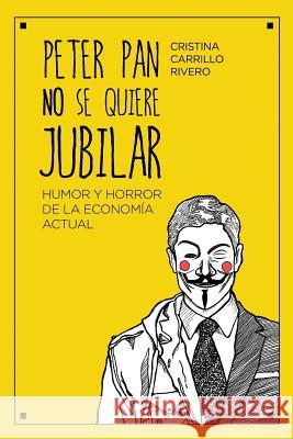 Peter Pan no se quiere jubilar: Humor y horror de la economía actual Harriague, Nicolas 9788460698418 La Economia Transparente