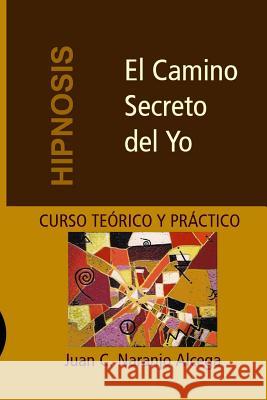 El Camino Secreto del Yo: Curso Teórico y Práctico de Hipnosis Naranjo Gherdina, Carolina 9788460752585 Ena M. Cade, MD, Faap