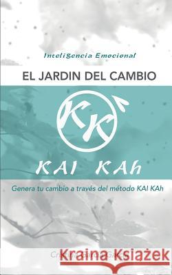 El Jardin del Cambio: Genera Tu Cambio a Traves del Metodo Kai Kah Cristina G Cristina G 9788460840343 Cristina Garcia Garcia