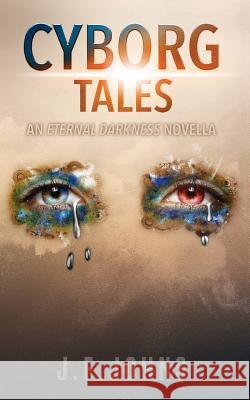 Cyborg Tales: An Eternal Darkness Novella J. F. Johns 9788460866664 Jfjohns