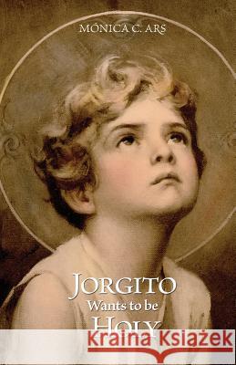 Jorgito Wants to be Holy Ars, Monica C. 9788460868866 Equipo Familia