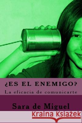 ¿Es el enemigo?: La eficacia de comunicarte De Miguel, Sara 9788460881551 B. Martin