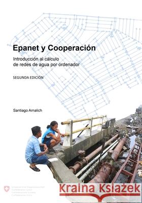 Epanet y Cooperacion. Introducción al cálculo de redes de agua por ordenador Arnalich, Santiago 9788461193226 Arnalich. Water and Habitat