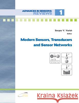 Modern Sensors, Transducers and Sensor Networks Sergey Yurish 9788461596133