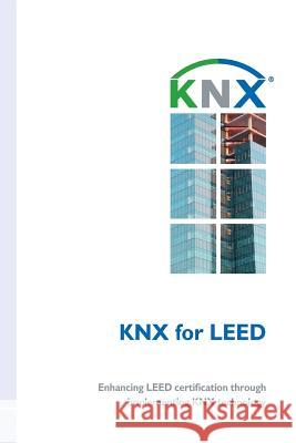 KNX for LEED: Enhancing LEED certification through implementing KNX technology Arias, Jesus 9788461661374 Knx Association Cvba