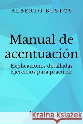 Manual de acentuación: Explicaciones detalladas. Ejercicios para practicar Alberto Bustos 9788461663576 Lengua-E
