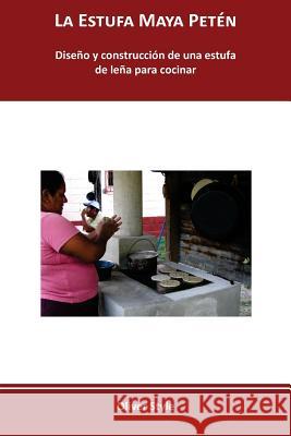 La Estufa Maya Petén: Diseño y construcción de una estufa de leña para cocinar Style, Oliver 9788461675104