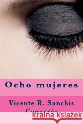 Ocho mujeres Sanchis Caparros, Vicente R. 9788461676262