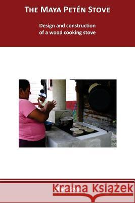 The Maya Peten Stove: Design and construction of a wood cooking stove Grove, Richard 9788461686407 Itaca Appropriate Technology