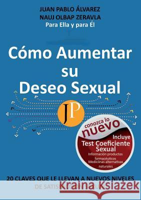 Cómo Aumentar Su Deseo Sexual Alvarez a., Juan Pablo 9788461699056 Jpaa