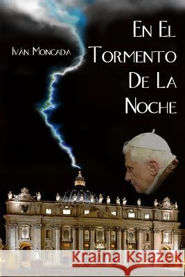 En El Tormento de la Noche: El Secreto de la Renuncia de Benedicto XVI Munoz, Ivan Moncada 9788461717545