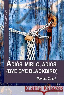 Adiós, Mirlo, Adiós: Bye Bye Blackbird Cerda, Manuel 9788461743353 Eda